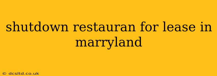 shutdown restauran for lease in marryland