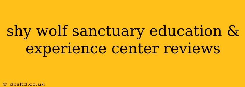 shy wolf sanctuary education & experience center reviews