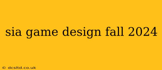 sia game design fall 2024