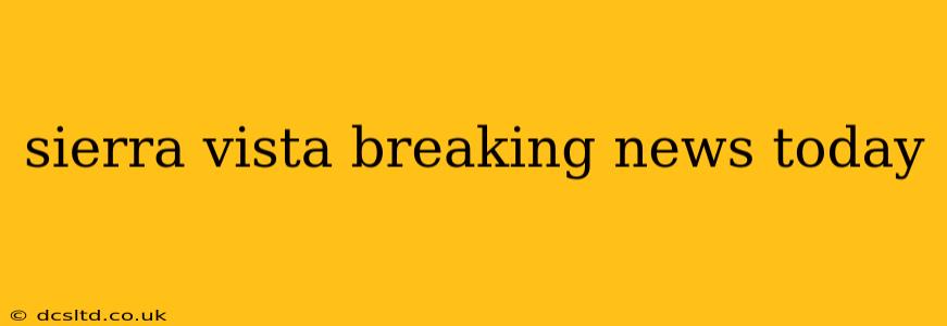 sierra vista breaking news today