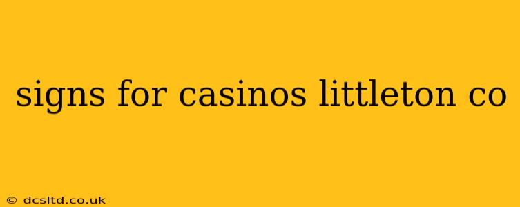 signs for casinos littleton co