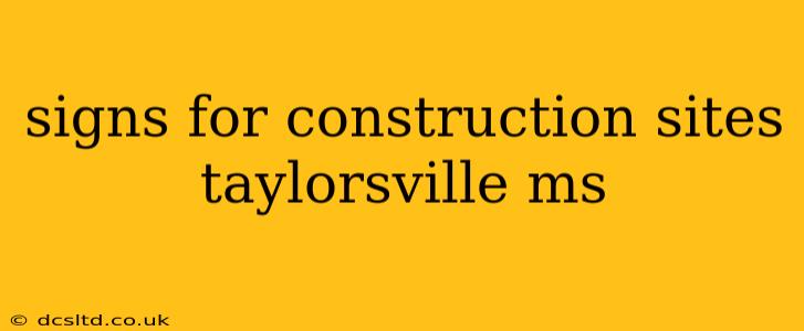 signs for construction sites taylorsville ms