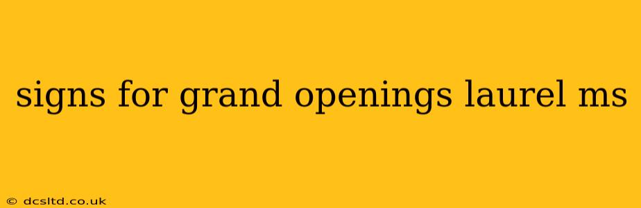 signs for grand openings laurel ms