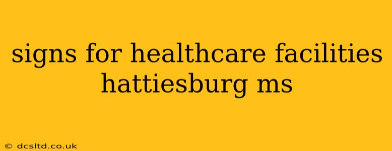 signs for healthcare facilities hattiesburg ms
