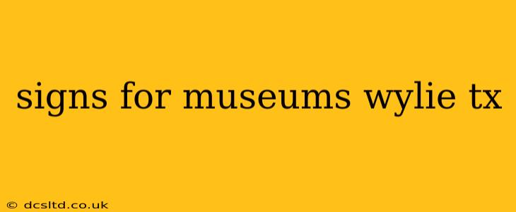 signs for museums wylie tx