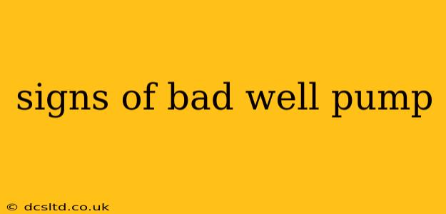 signs of bad well pump