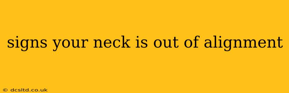 signs your neck is out of alignment