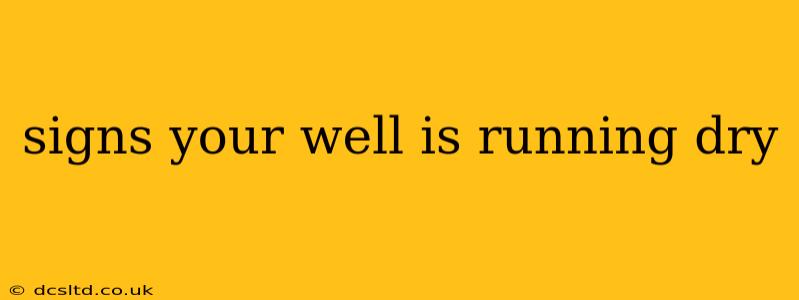 signs your well is running dry