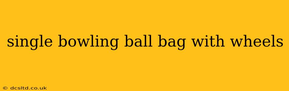 single bowling ball bag with wheels