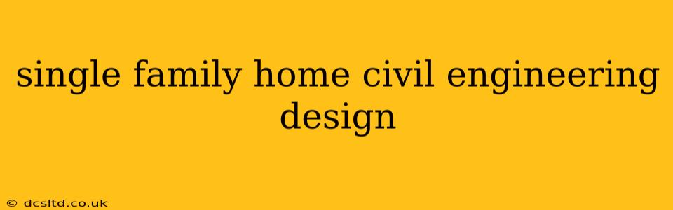 single family home civil engineering design