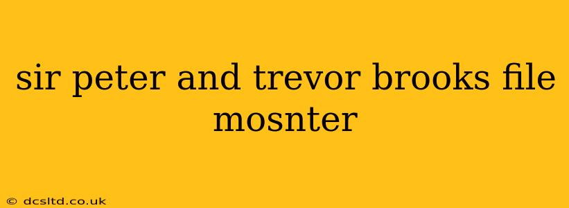 sir peter and trevor brooks file mosnter