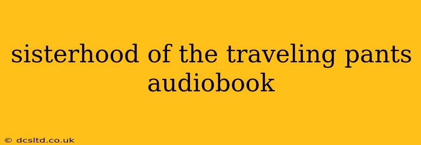 sisterhood of the traveling pants audiobook