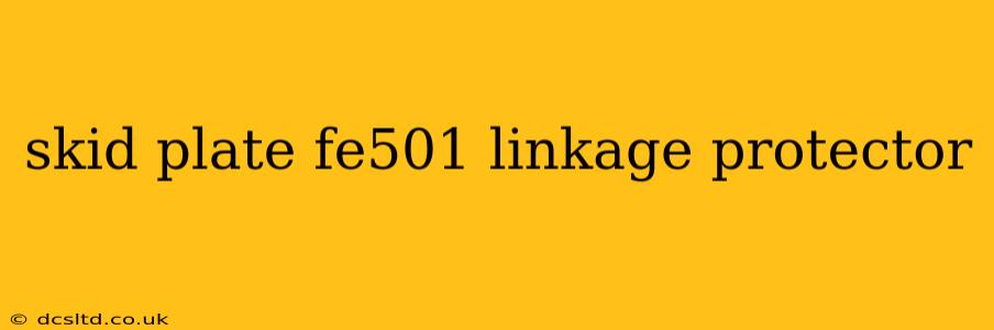 skid plate fe501 linkage protector