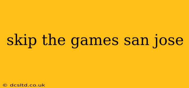 skip the games san jose