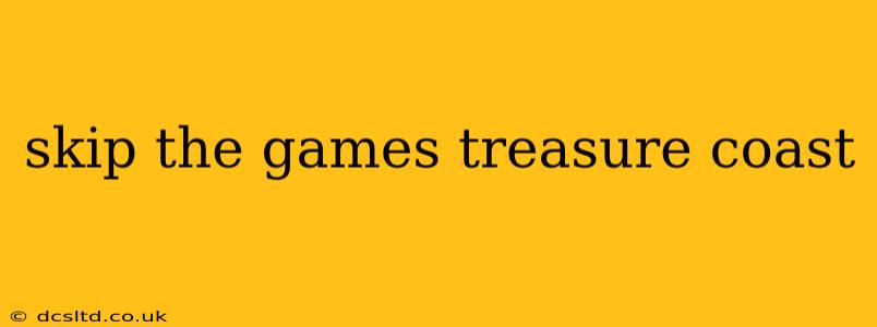 skip the games treasure coast