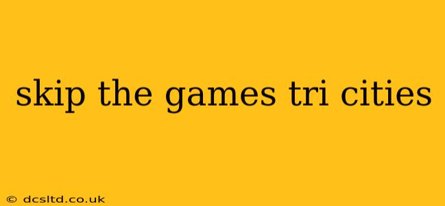 skip the games tri cities