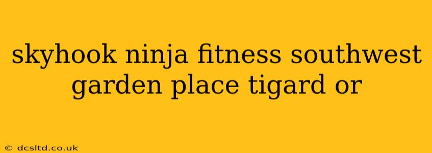skyhook ninja fitness southwest garden place tigard or