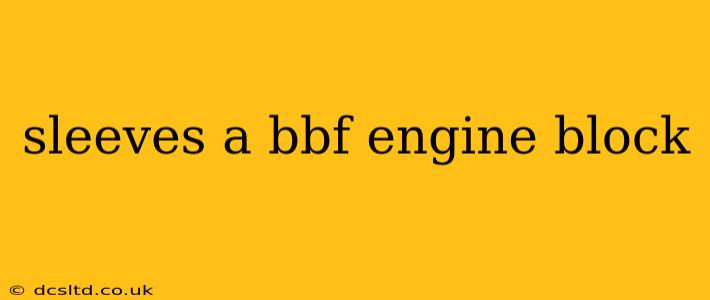 sleeves a bbf engine block