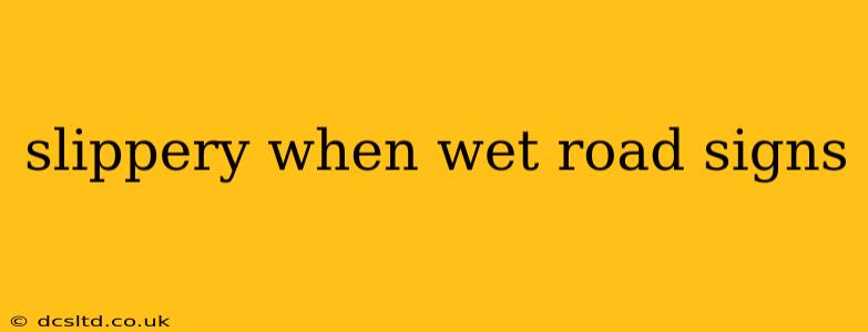 slippery when wet road signs