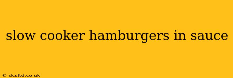 slow cooker hamburgers in sauce