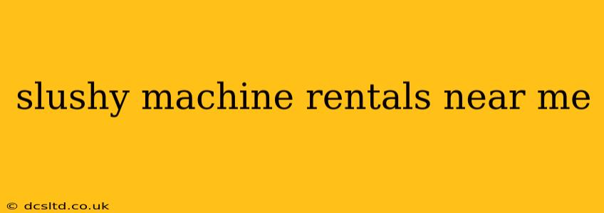 slushy machine rentals near me