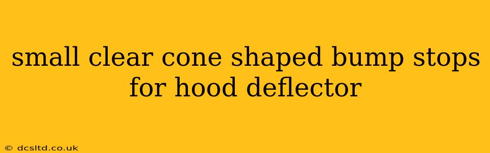 small clear cone shaped bump stops for hood deflector