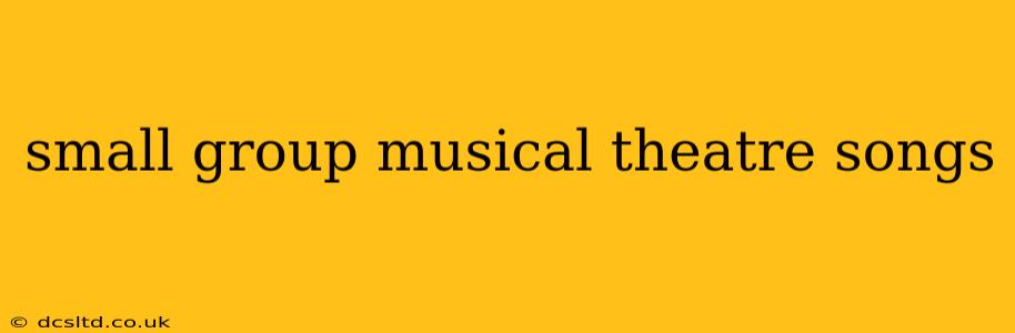 small group musical theatre songs