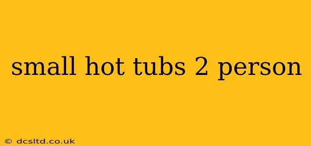 small hot tubs 2 person