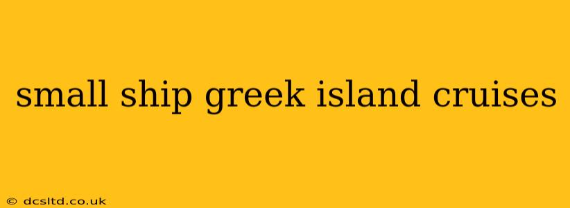 small ship greek island cruises