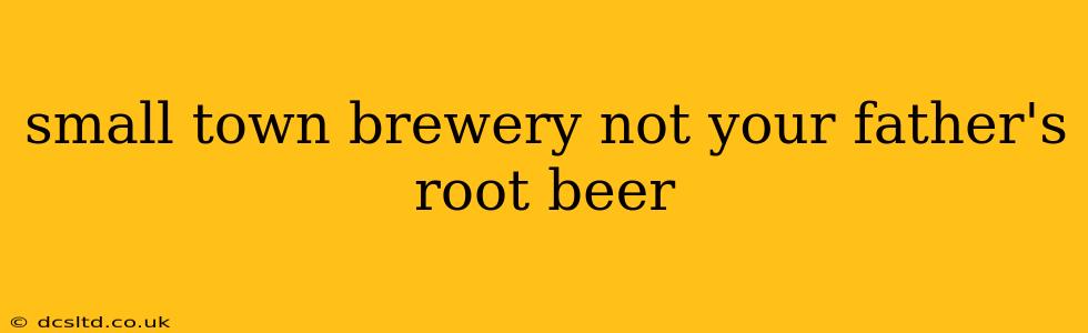 small town brewery not your father's root beer