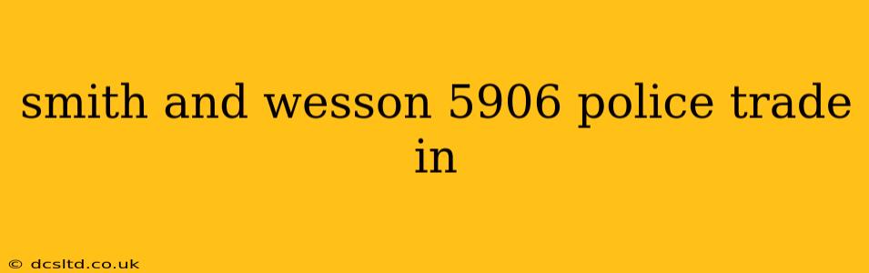 smith and wesson 5906 police trade in