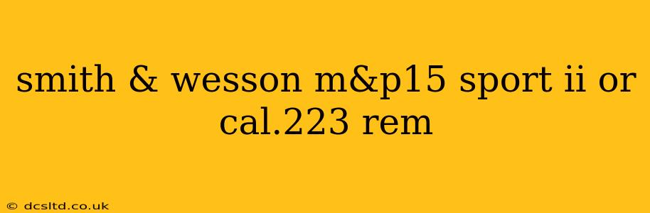 smith & wesson m&p15 sport ii or cal.223 rem