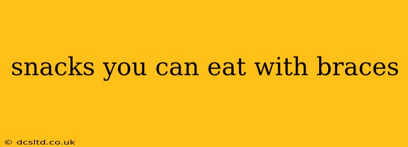 snacks you can eat with braces