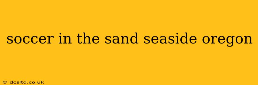 soccer in the sand seaside oregon