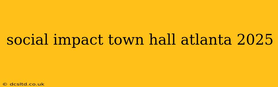 social impact town hall atlanta 2025