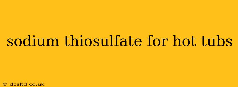 sodium thiosulfate for hot tubs