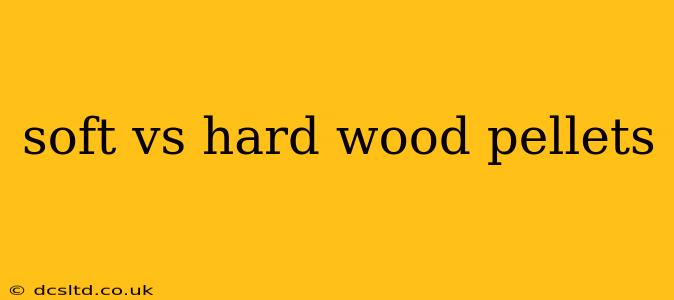 soft vs hard wood pellets