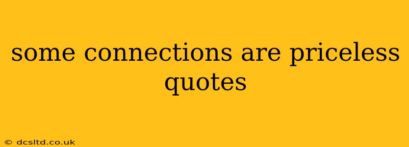 some connections are priceless quotes