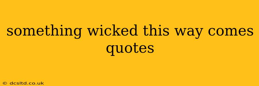 something wicked this way comes quotes