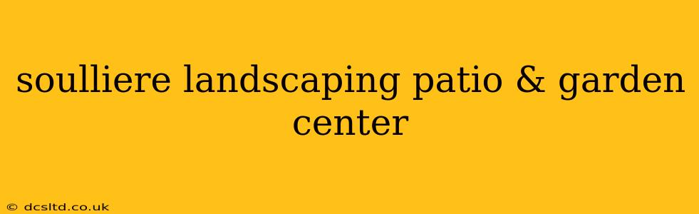 soulliere landscaping patio & garden center