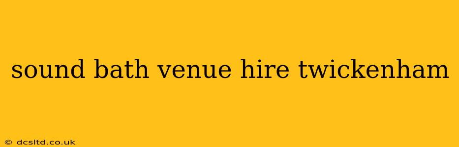 sound bath venue hire twickenham