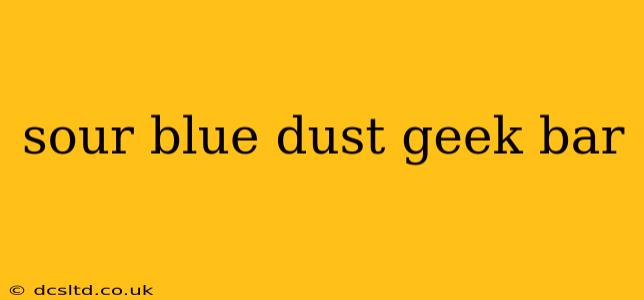 sour blue dust geek bar