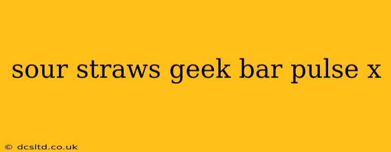 sour straws geek bar pulse x