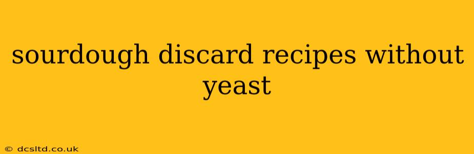 sourdough discard recipes without yeast