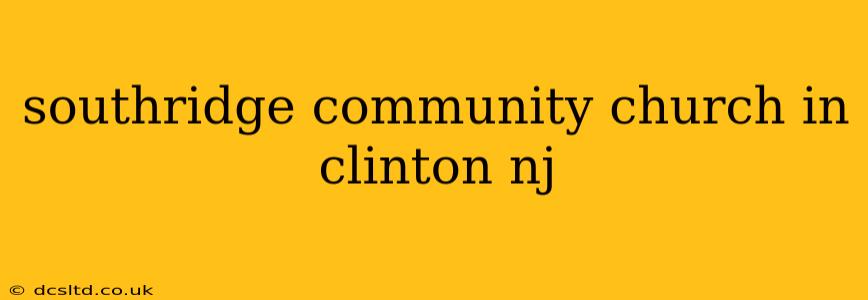 southridge community church in clinton nj