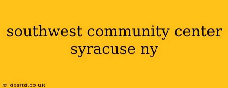 southwest community center syracuse ny