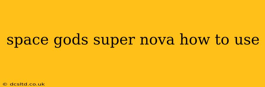 space gods super nova how to use