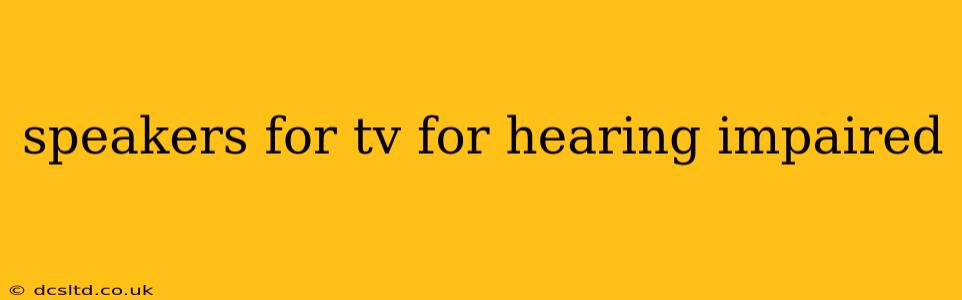 speakers for tv for hearing impaired