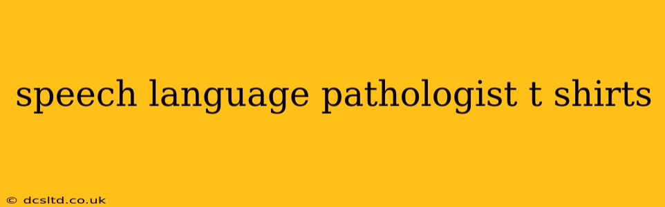 speech language pathologist t shirts