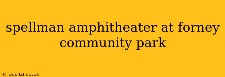 spellman amphitheater at forney community park